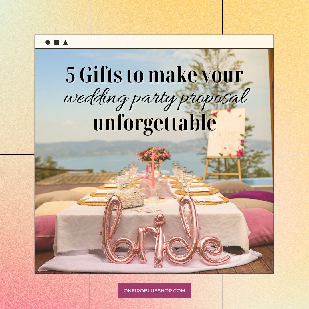 5 gifts to make your wedding party proposal unforgettable